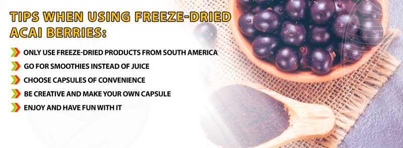 Tips When Using Freeze-Dried Acai Berries:
